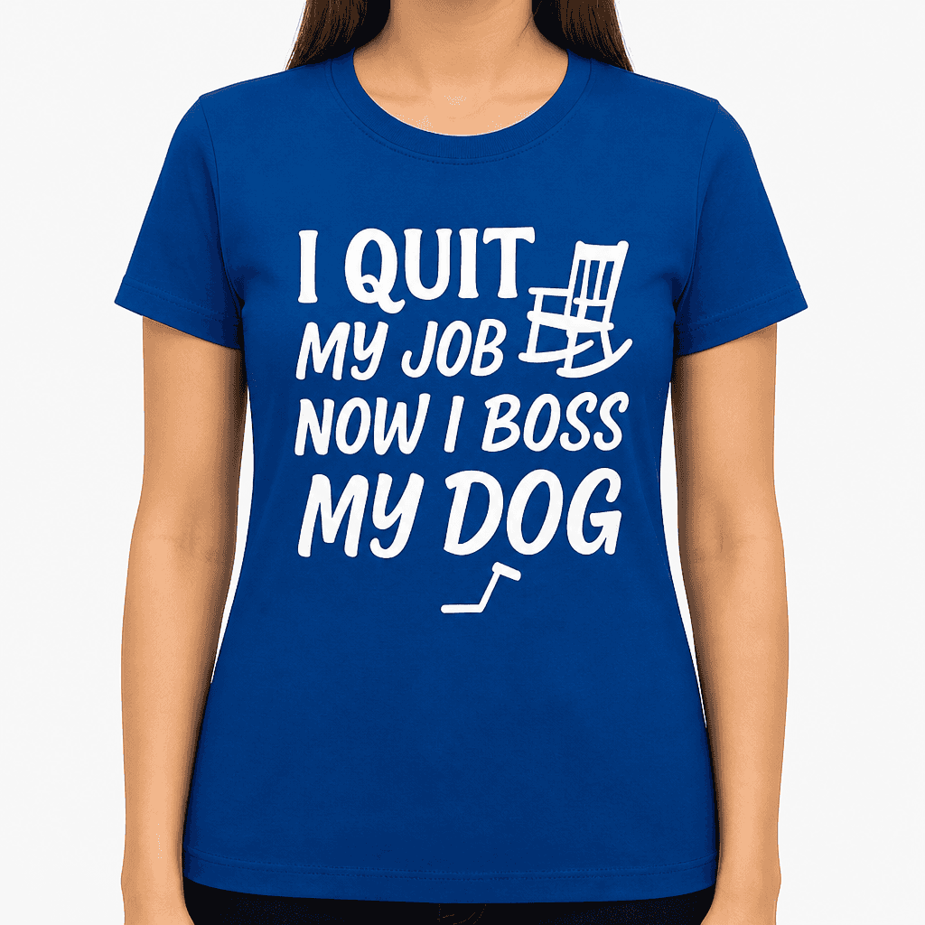 I Quit My Job, Now I Boss My Dog T-Shirt