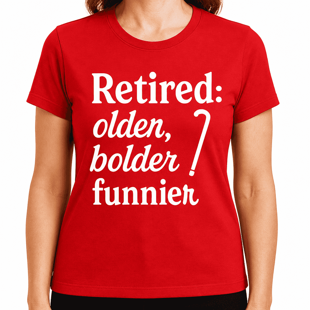 Retired: Older, Bolder, Funnier T-Shirt
