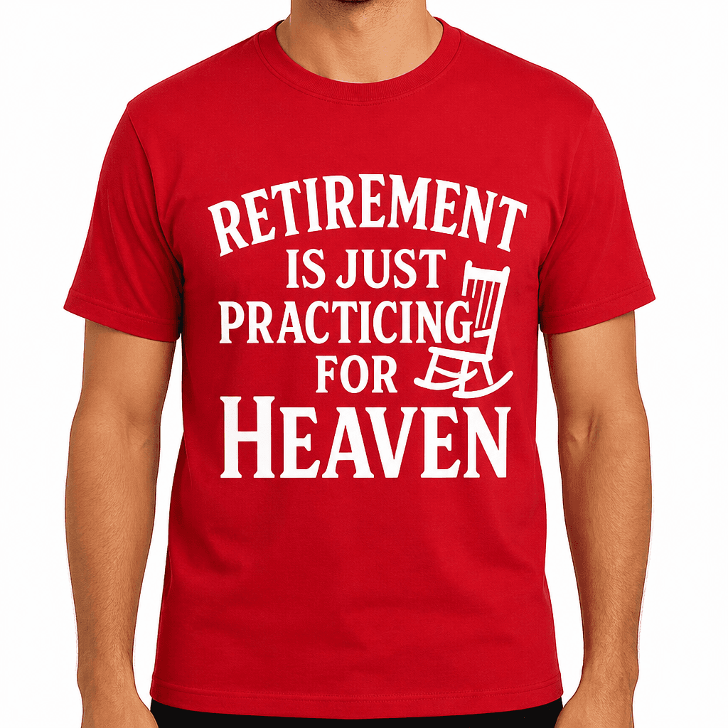Retirement Is Just Practicing for Heaven T-Shirt