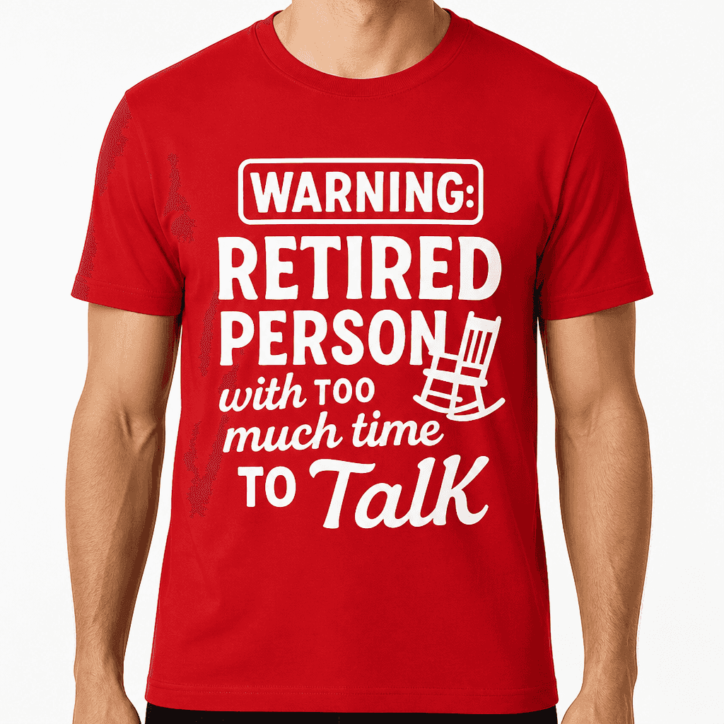 Warning: Retired Person With Too Much Time to Talk T-Shirt