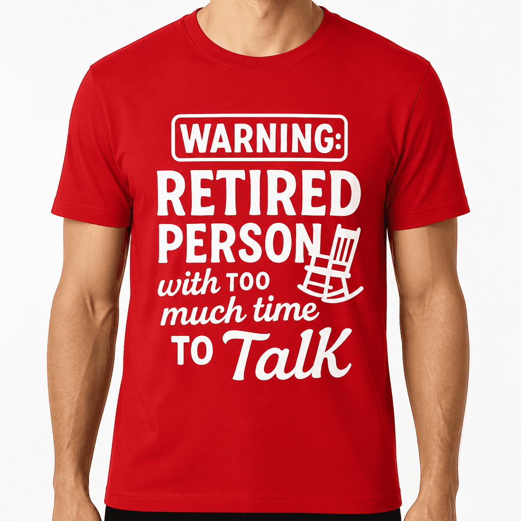 Warning: Retired Person With Too Much Time to Talk T-Shirt