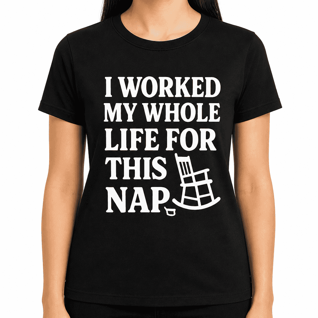 I Worked My Whole Life For This Nap T-Shirt