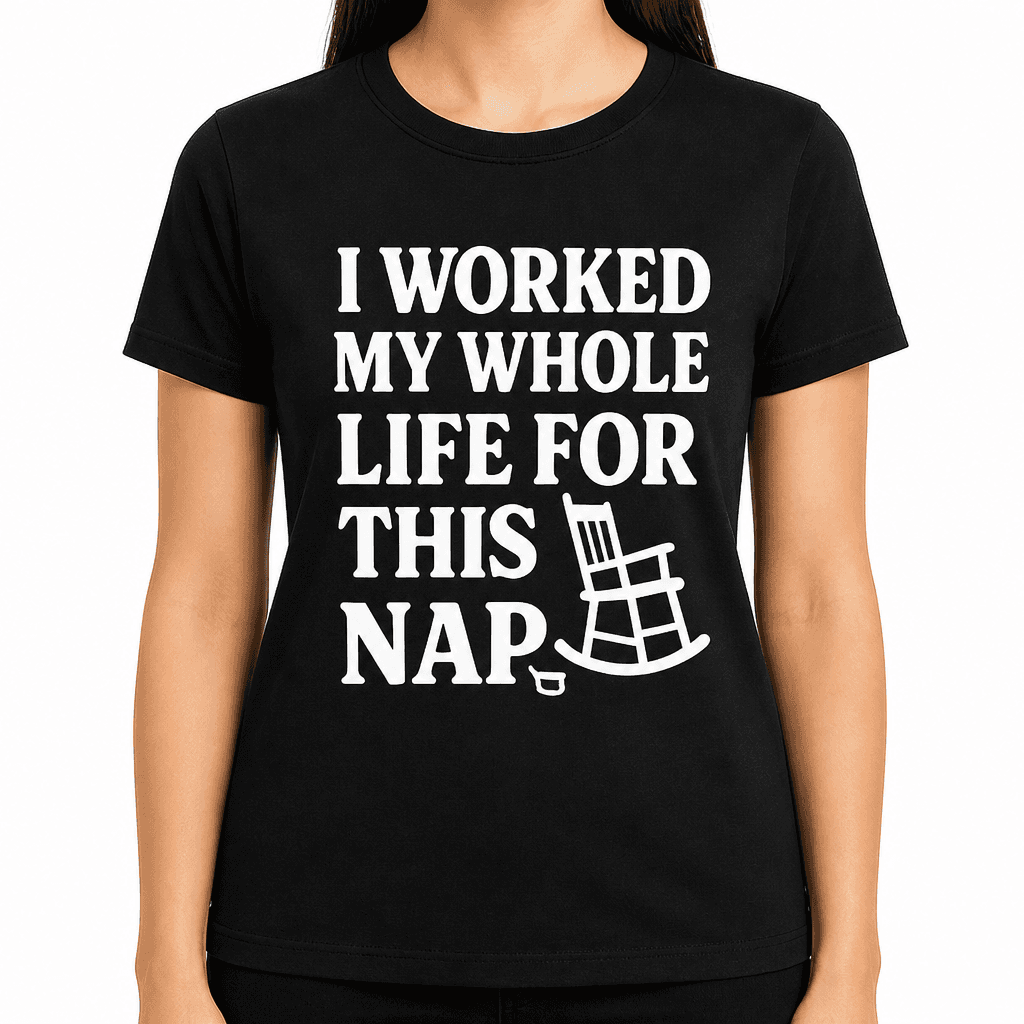I Worked My Whole Life For This Nap T-Shirt