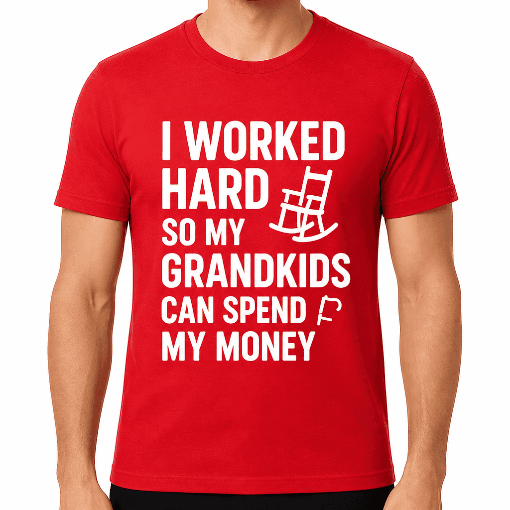 I Worked Hard So My Grandkids Can Spend My Money T-Shirt