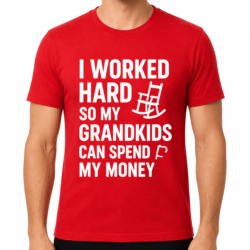 I Worked Hard So My Grandkids Can Spend My Money T-Shirt