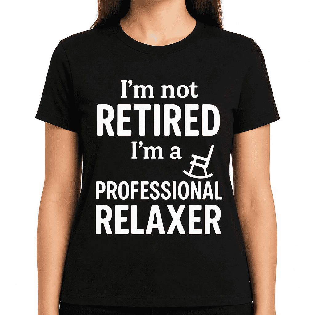 I'm Not Retired, I'm a Professional Relaxer T-Shirt