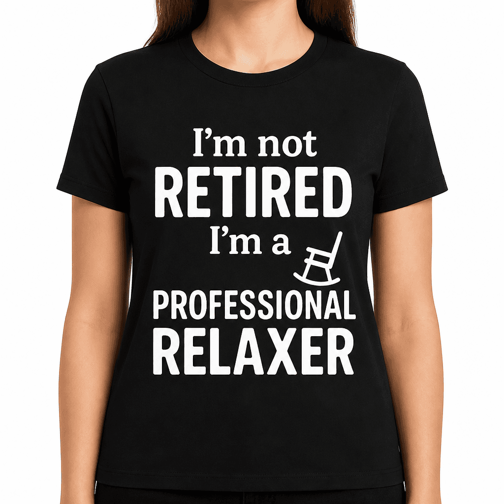 I'm Not Retired, I'm a Professional Relaxer T-Shirt