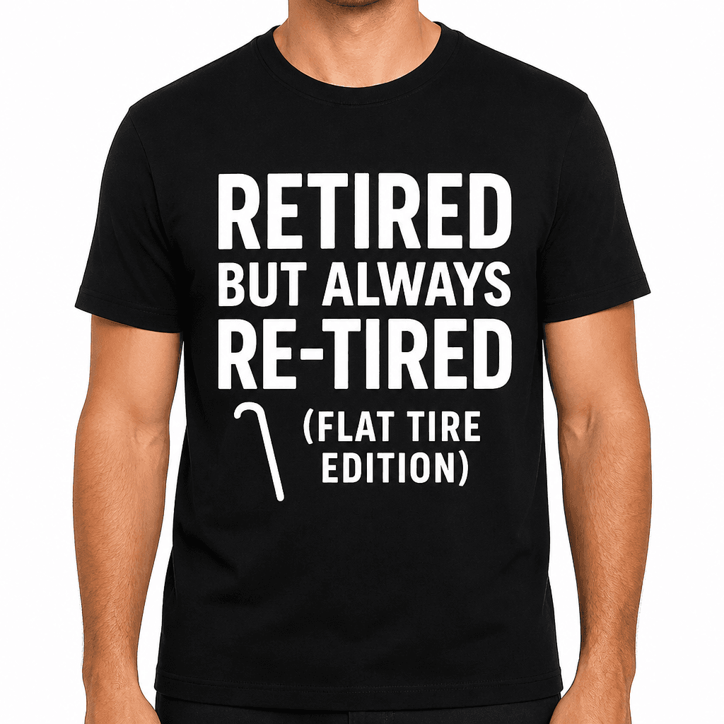 Retired but Always Re-Tired (Flat Tire Edition) T-Shirt