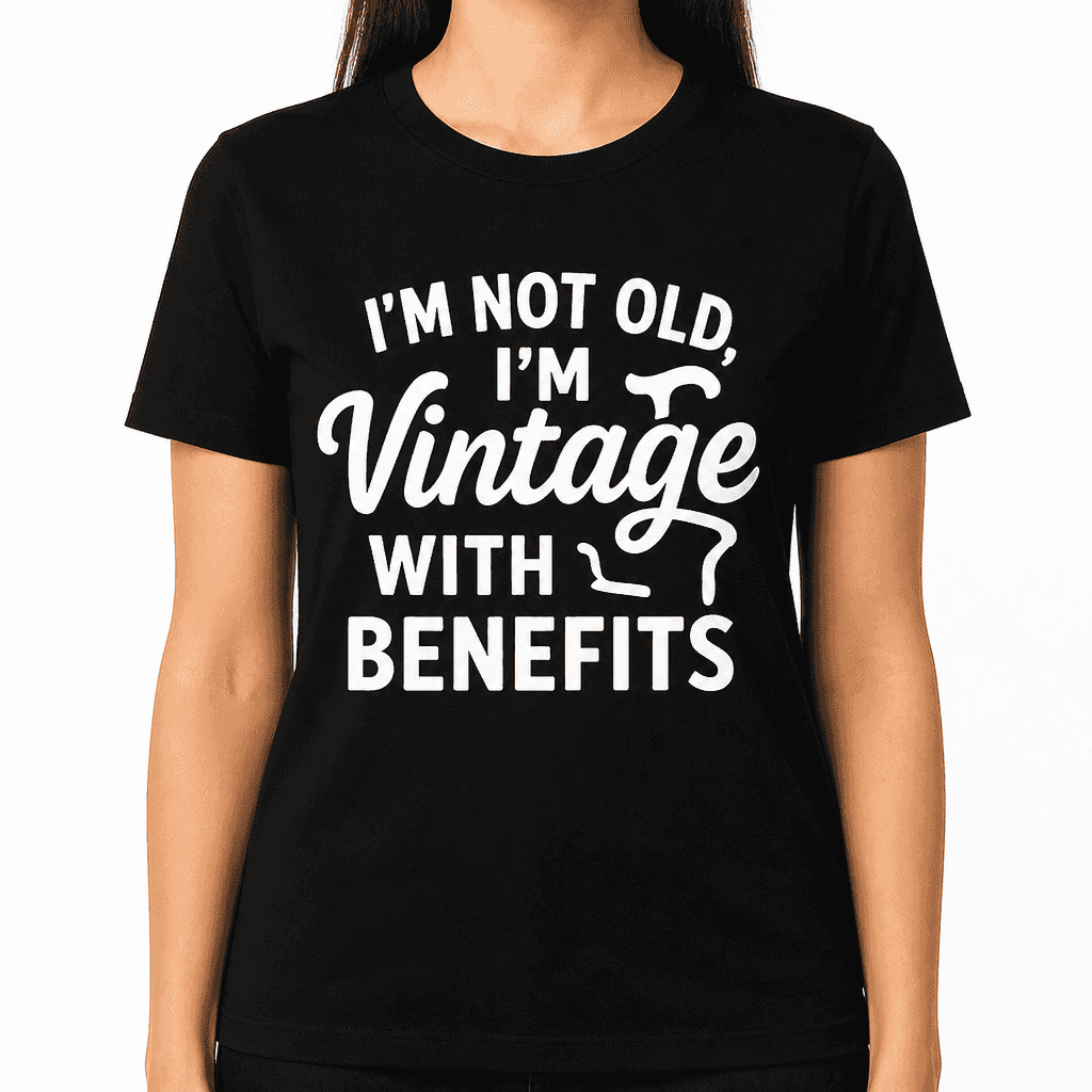 I'm Not Old, I'm Vintage With Benefits T-Shirt