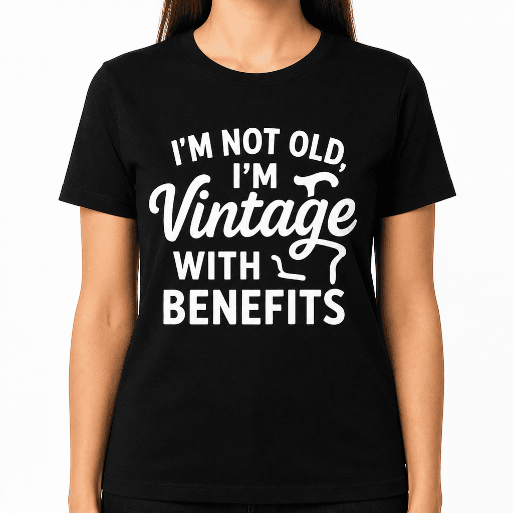 I'm Not Old, I'm Vintage With Benefits T-Shirt