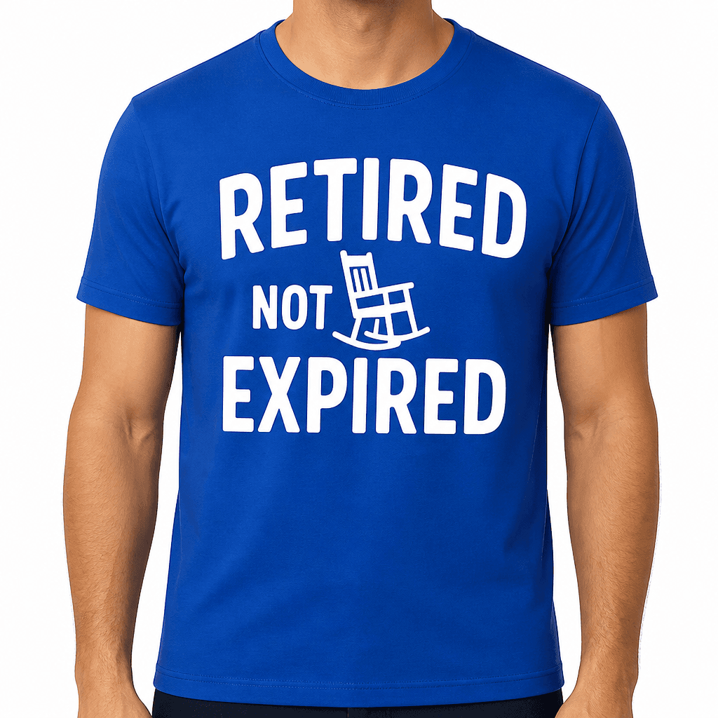 Retired, Not Expired T-Shirt