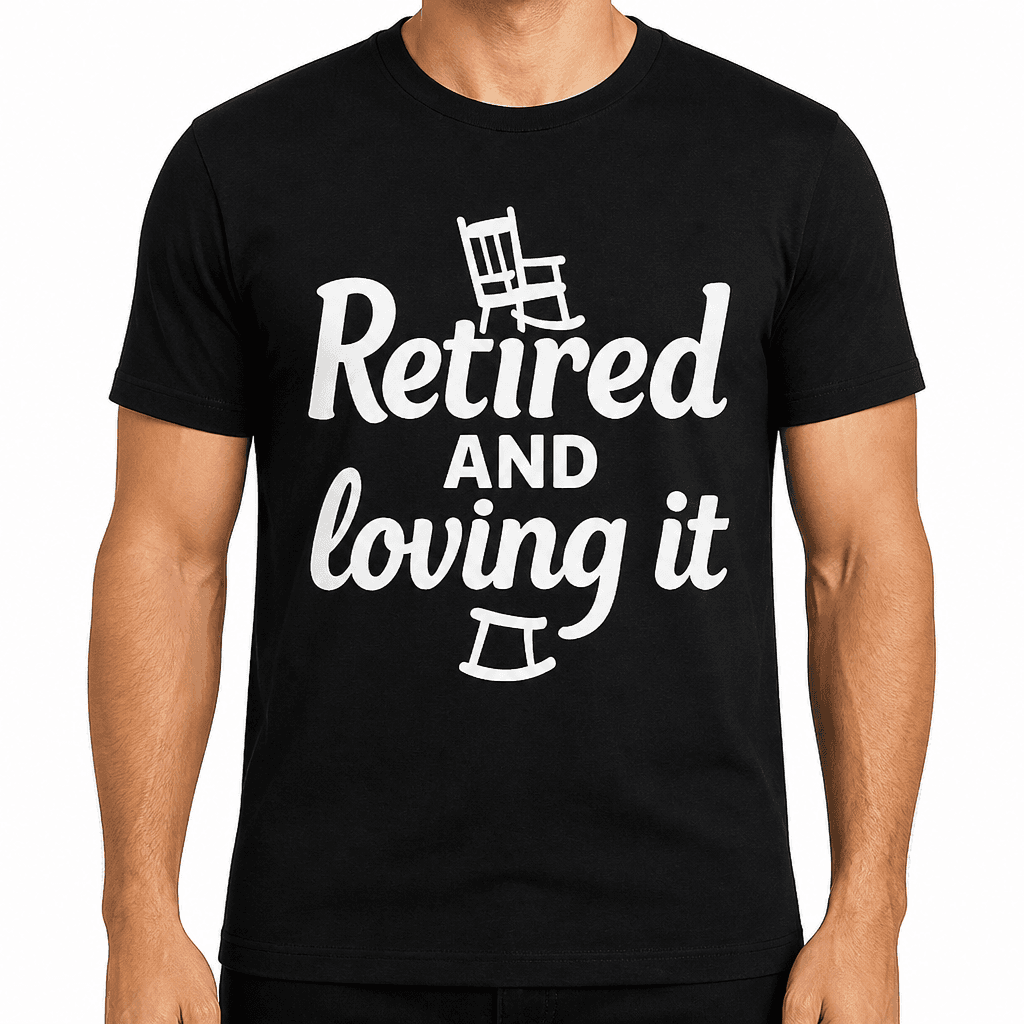 Retired and Loving It T-Shirt