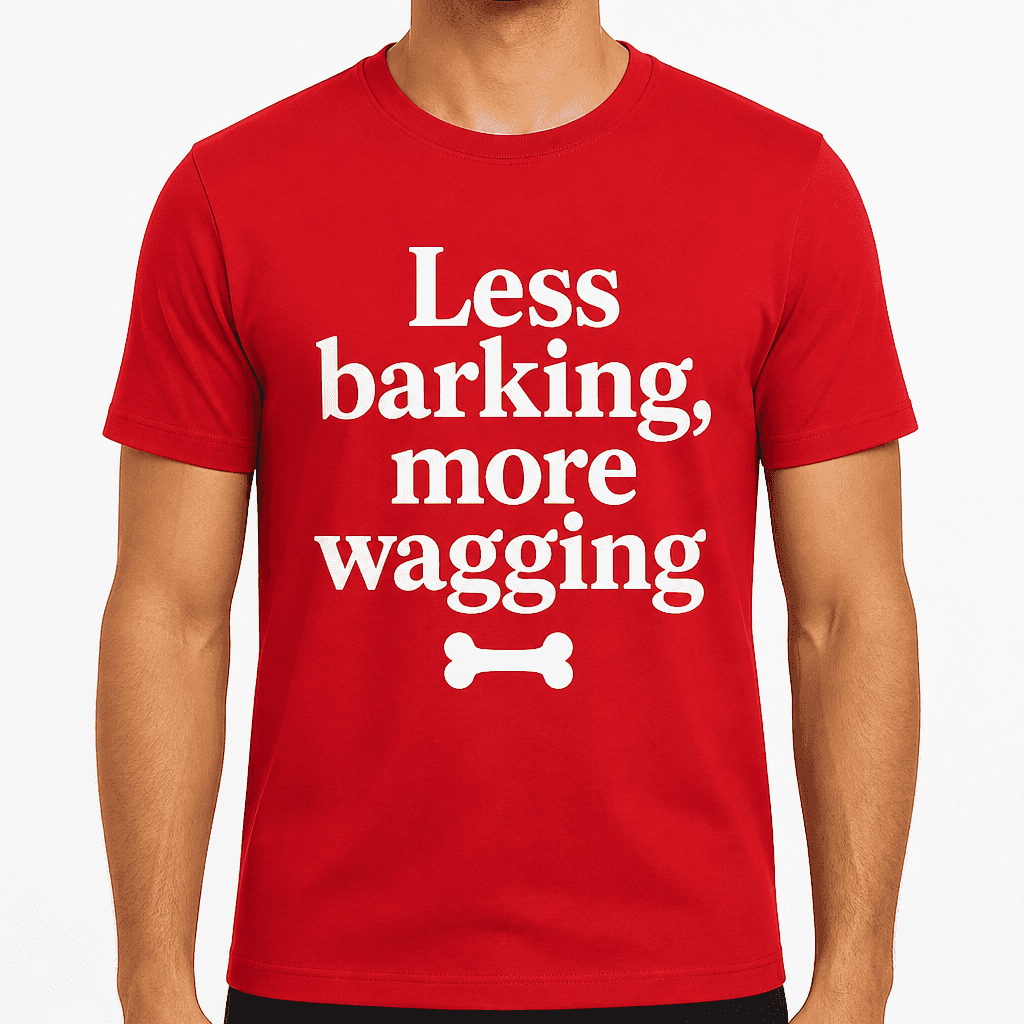 Less Barking, More Wagging T-Shirt