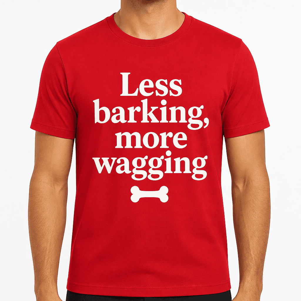 Less Barking, More Wagging T-Shirt