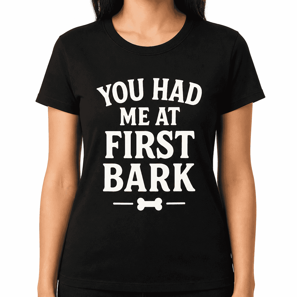 You Had Me at First Bark T-Shirt