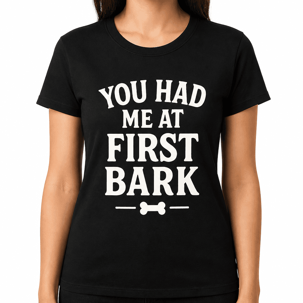 You Had Me at First Bark T-Shirt