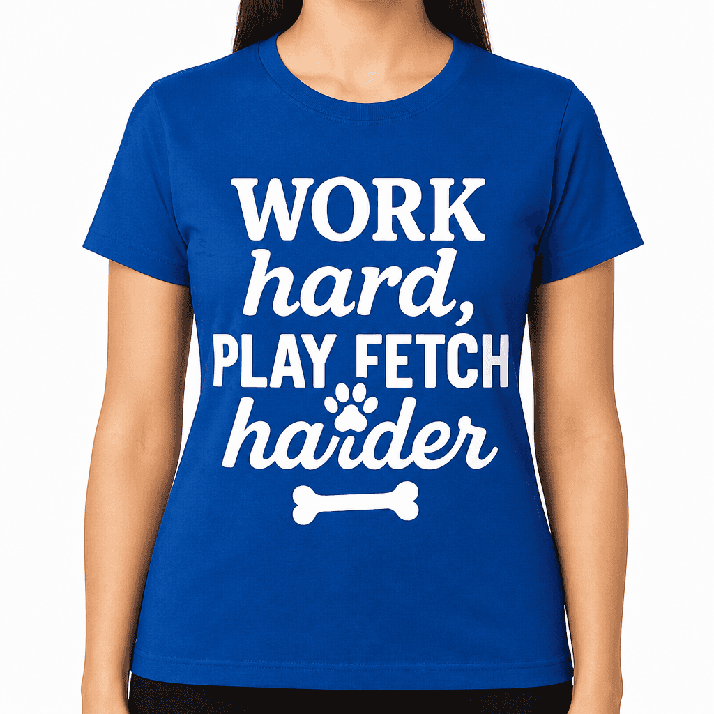 Work Hard, Play Fetch Harder T-Shirt