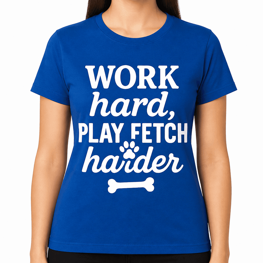 Work Hard, Play Fetch Harder T-Shirt