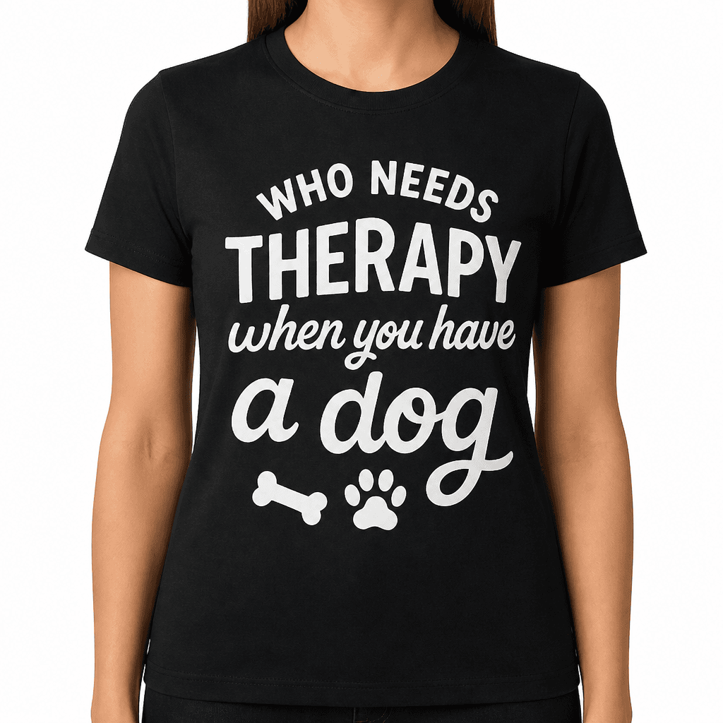 Who Needs Therapy When You Have a Dog T-Shirt