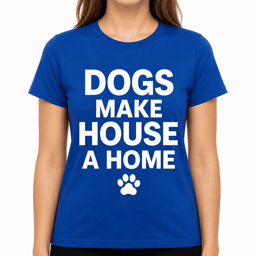 Dogs Make House a Home T-Shirt