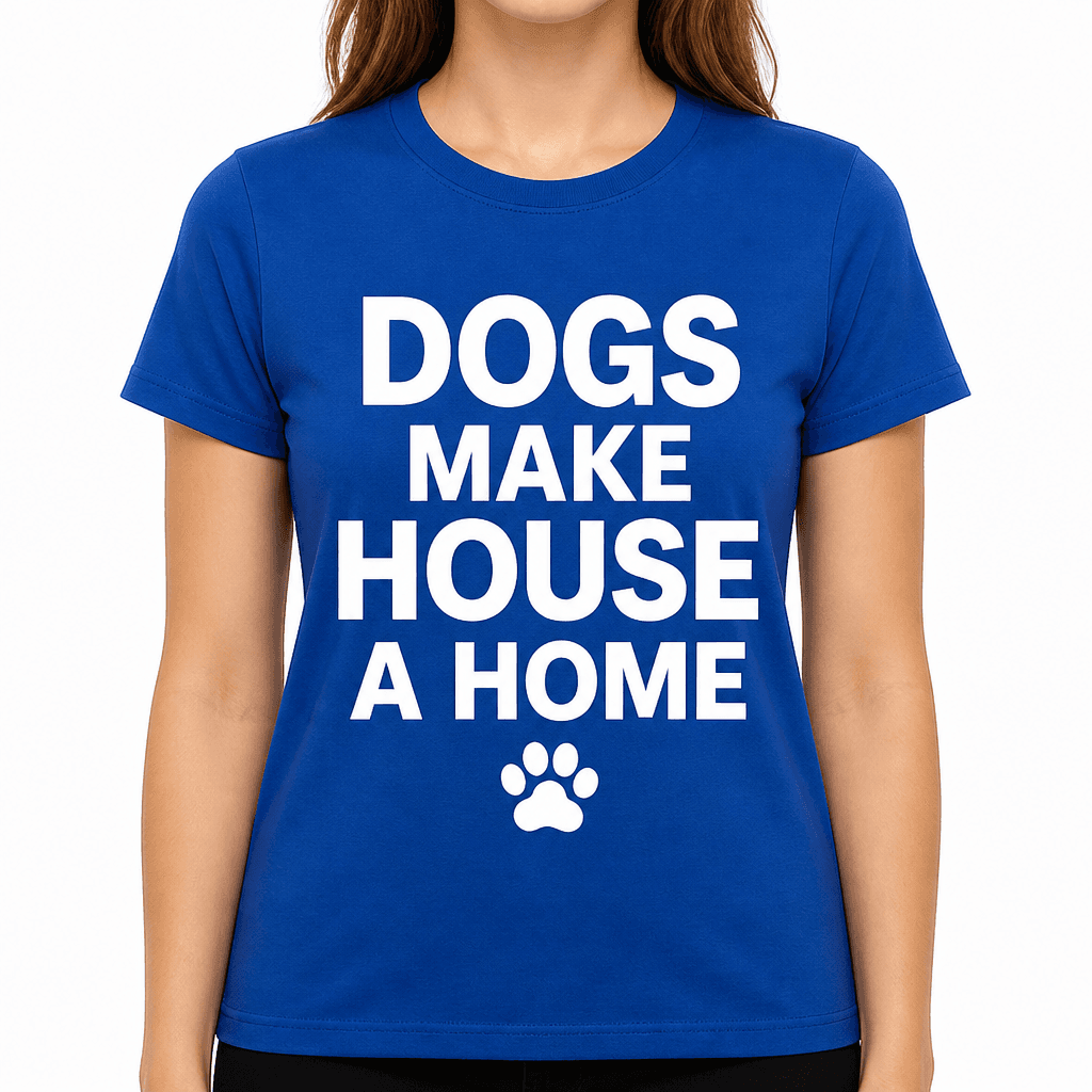 Dogs Make House a Home T-Shirt