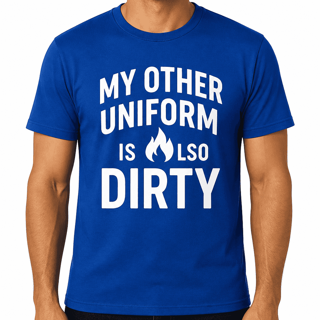 My Other Uniform Is Also Dirty T-Shirt