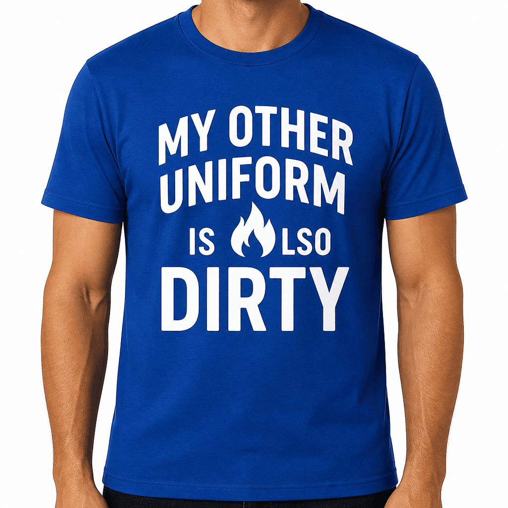 My Other Uniform Is Also Dirty T-Shirt