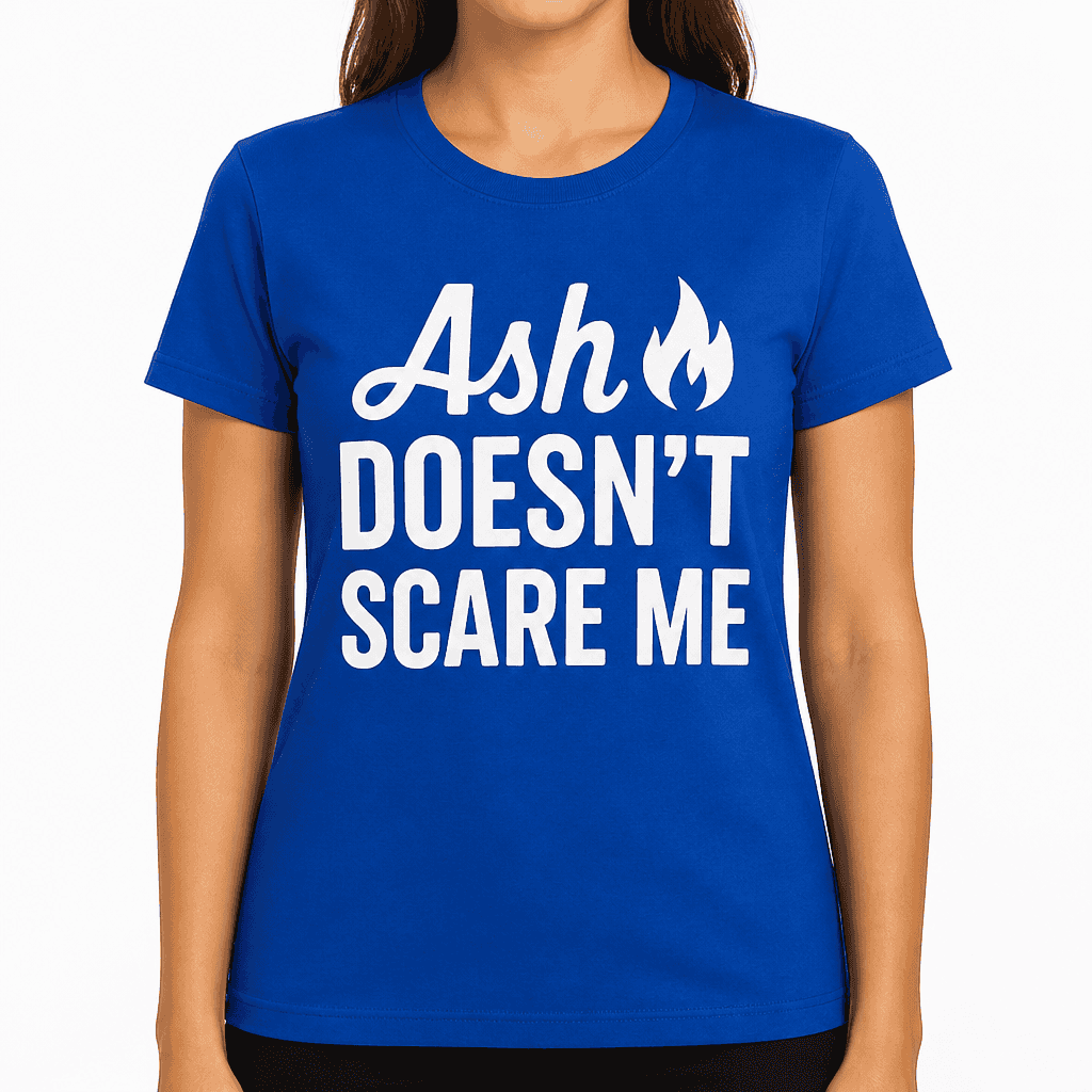Ash Doesn’t Scare Me T-Shirt