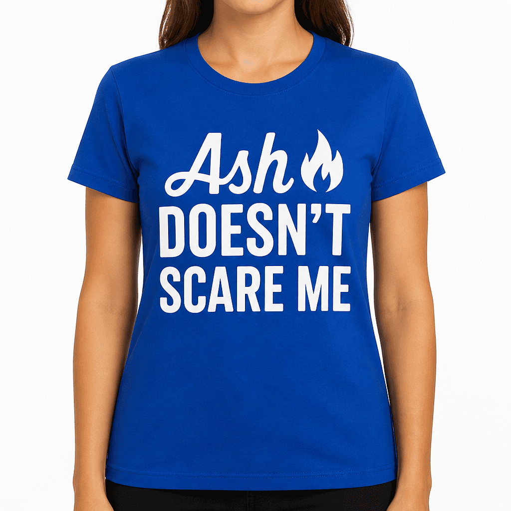 Ash Doesn’t Scare Me T-Shirt