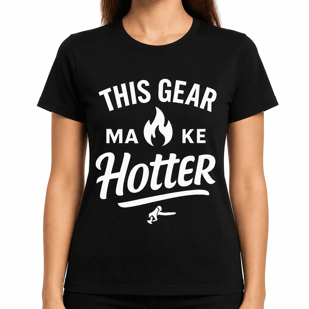This Gear Makes Me Hotter T-Shirt