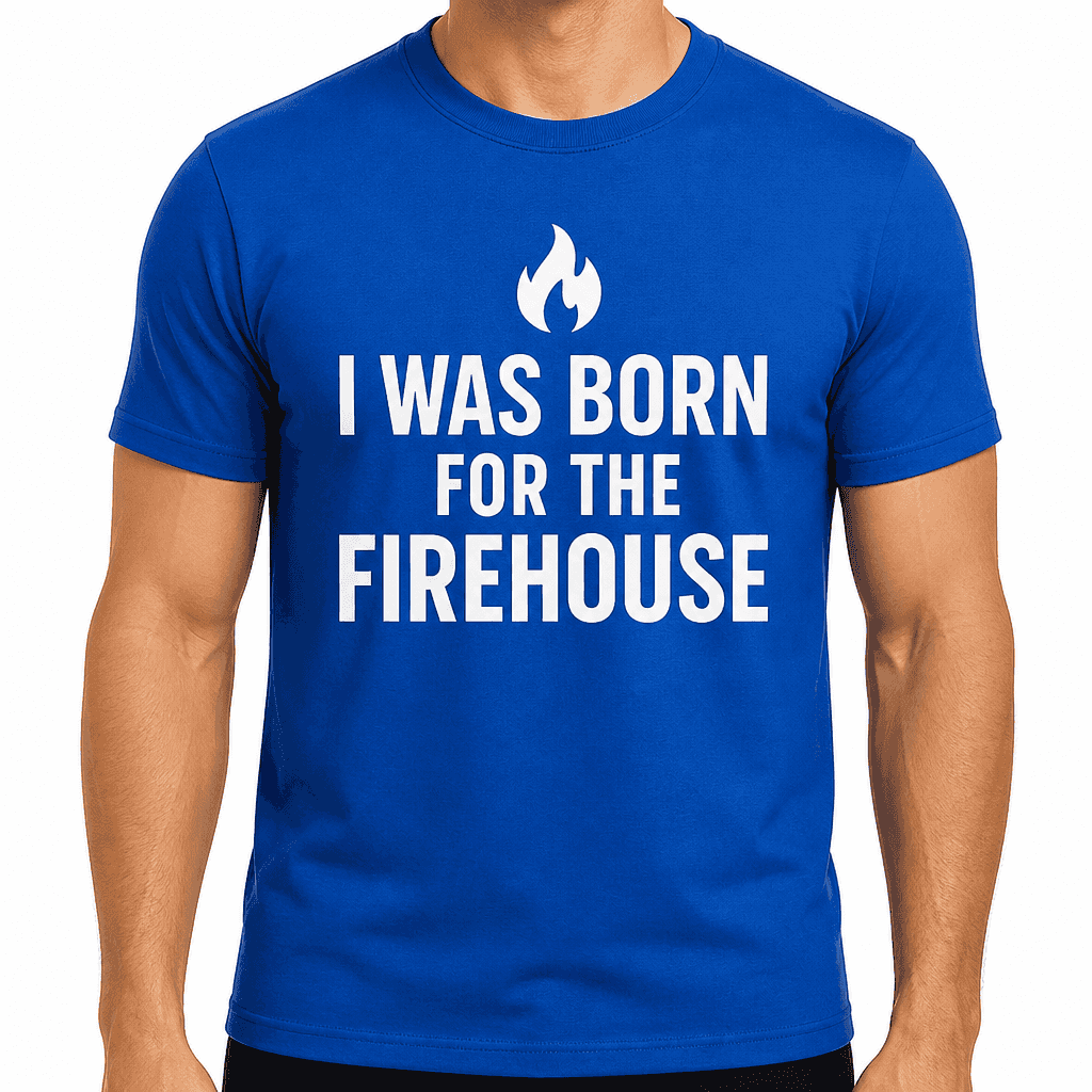 I Was Born for the Firehouse T-Shirt