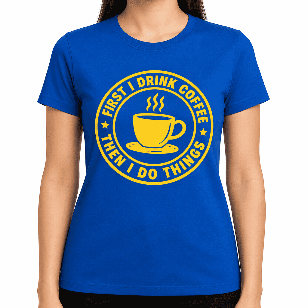 Funny T-Shirt for Coffee Lovers – First I Drink Coffee Then I Do Things