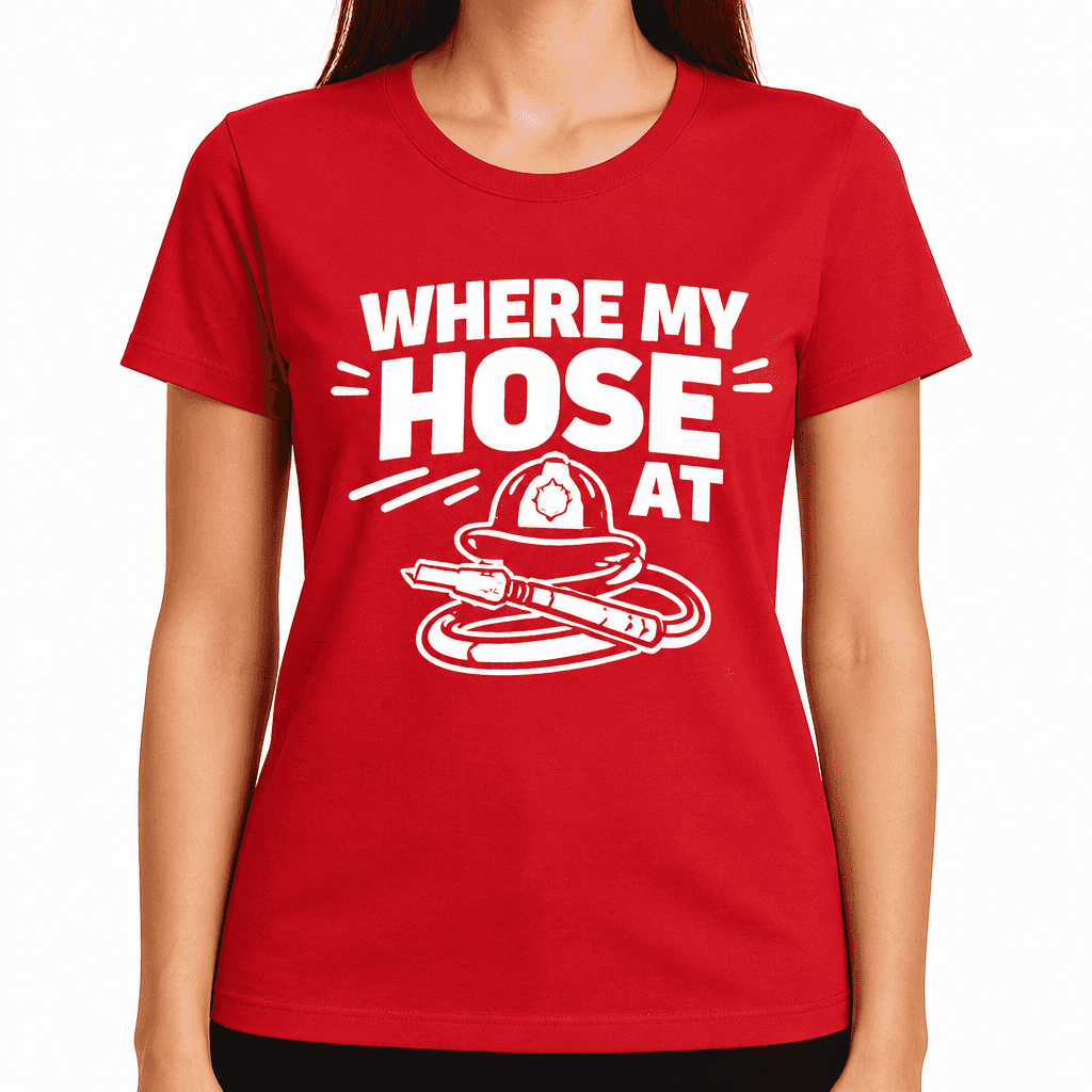 Funny T-Shirt for Firefighters β Where My Hose At
