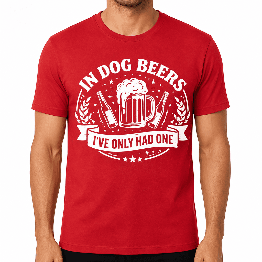 Funny T-Shirt for Beer Lovers – In Dog Beers I've Only Had One