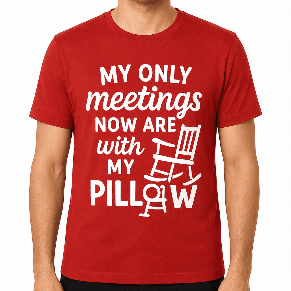My Only Meetings Now Are With My Pillow T-Shirt