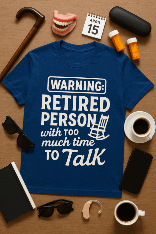 Retired person T-shirt, humorous retirement gift tee, funny aging T-shirt for seniors, retirement humor apparel.