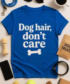 Dog hair, don't care funny T-shirt for dog lovers, casual graphic tee for pet owners.