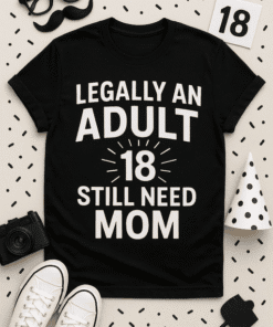 Adult humor t-shirt with "Legally an adult, still need mom" slogan for funny teen and young adult gift ideas.