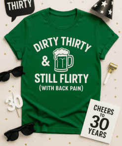 Funny 30th birthday T-shirt, "Dirty Thirty & Still Flirty," perfect for celebrating age 30 with humor.