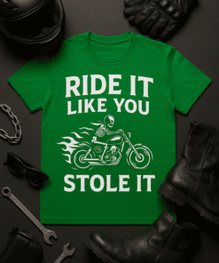 1. Green T-shirt with motorcycle skeleton and bold text "Ride it like you stole it".
