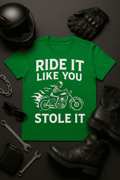 1. Green T-shirt with motorcycle skeleton and bold text "Ride it like you stole it".