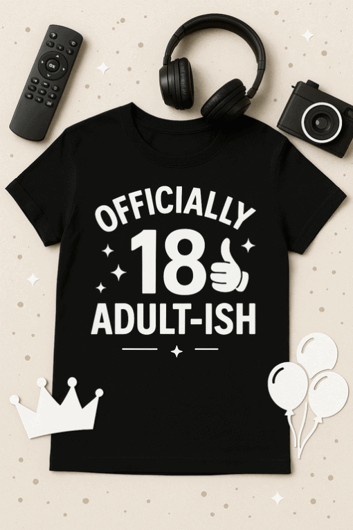 1. Funny adult humor T-shirt with "Officially 18 Adult-ISH" print, perfect for birthdays.