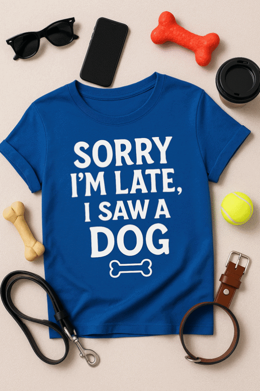 Sorry I’m Late Dog T-Shirt, Funny Pet Lover Shirt, Casual Animal Humor Tee for Dog Owners.
