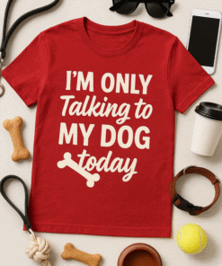 I'm only talking to my dog today t-shirt, funny pet lover tee, dog lover gift, cute dog humor tshirt, pet owner apparel.