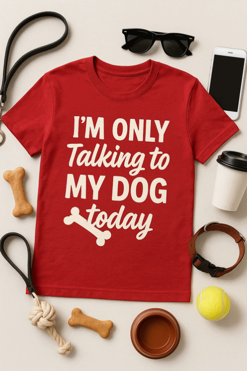 I'm only talking to my dog today t-shirt, funny pet lover tee, dog lover gift, cute dog humor tshirt, pet owner apparel.