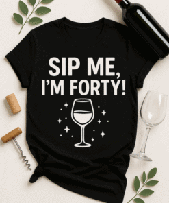 - Sip me, I'm forty funny birthday tee for wine lovers and milestone celebrations.