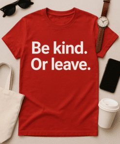 Be kind or leave funny red T-shirt, inspirational quote shirt for casual wear.