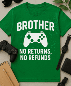 1. Funny brother gamer T-shirt, no returns, no refunds, gaming humor, brother gift idea.