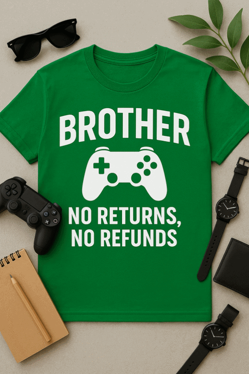 1. Funny brother gamer T-shirt, no returns, no refunds, gaming humor, brother gift idea.