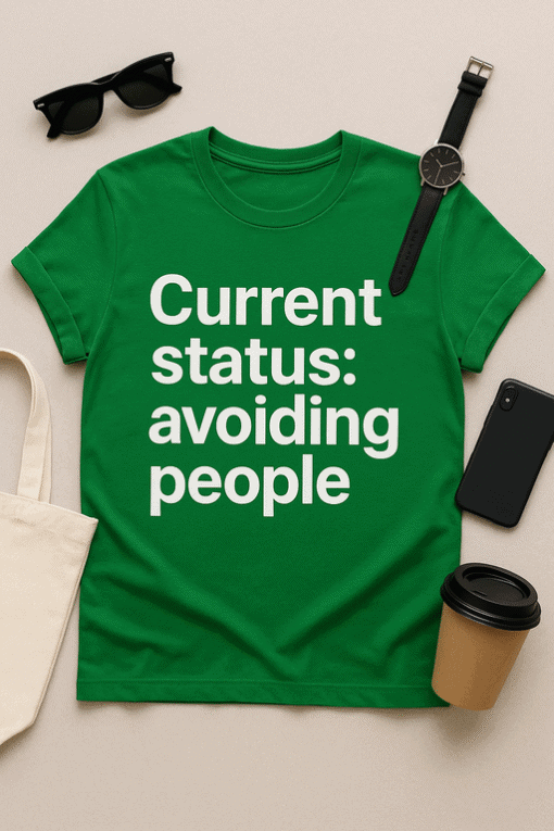 Avoiding social interactions humorous green T-shirt for casual wear, perfect for introverts and humorous fashion statements.